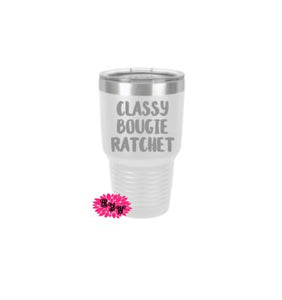 Engraved 30oz Tumbler, Classy Bougie Ratchet, Best Friends, Etched Tumbler, Vacation Tumbler, Stainless Steel Tumbler