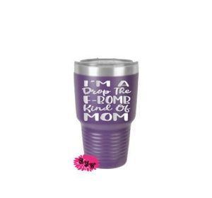 Engraved 30oz Tumbler, I'm A F Bomb Kind Of Mom Etched Tumbler, Vacation Tumbler, Stainless Steel Tumbler