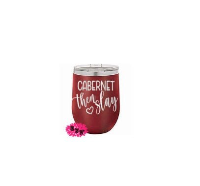 Engraved Wine Tumbler, Engraved Stainless Wine Cup, Funny Wine Tumbler, Cabernet Then Slay, Lots Of Colors