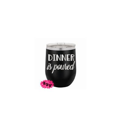 Engraved Wine Tumbler, Engraved Stainless Wine Cup, Funny Wine Tumbler, Dinner Is Poured, Lots Of Colors