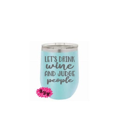 Engraved Wine Tumbler, Let's Drink Wine And Judge People Wine Cup, Etched Beach Wine Tumbler, Summer Vacation Wine Cup, Lots Of Font Options