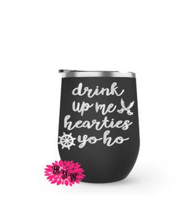 Pirate Wine Tumbler, Engraved Stainless Wine Cup, Wine Tumbler, Drink Up Me Hearties, Lots Of Colors