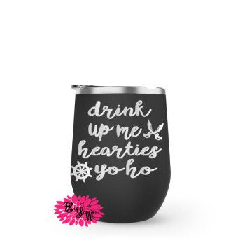 Pirate Wine Tumbler, Engraved Stainless Wine Cup, Wine Tumbler, Drink Up Me Hearties, Lots Of Colors