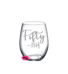 Engraved Stemless Wine Glass, Etched Wine Glass, Fifty Ish Wine Tumbler, Stemless Wine Glass, 50th Birthday Gift, Any Year