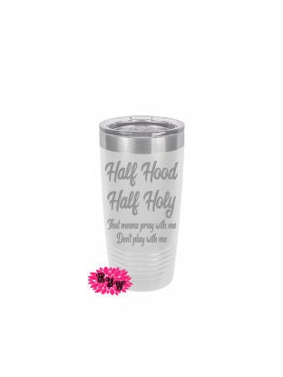 Engraved Tumbler, Etched Tumbler, Half Hood Half Holy Stainless Steel Coffee Tumbler, Slider Lid Coffee Cup