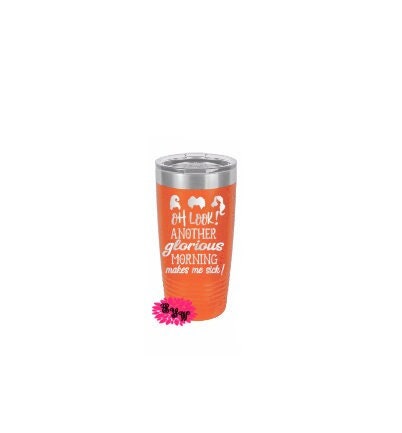 Engraved Tumbler, Oh look Another Glorious Morning Makes Me Sick, Halloween Coffee Cup, Stainless Steel Coffee Tumbler, Slider Lid Cup