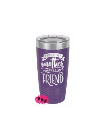 Engraved 20oz Tumbler, First My Mother Forever My Friend Stainless Steel Coffee Tumbler, Mother's Day Tumbler, Monogram Coffee Cup