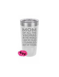 Mother's Day Cup, Etched Tumbler, Engraved Stainless Steel Coffee Tumbler, Mom Of All The Vaginas, Mother's Day Tumbler, Monogram Coffee Cup