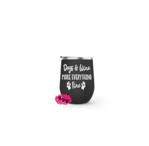 Engraved Stainless Wine Cup, Dogs & Wine Make Everything Fine Wine Tumbler, Dog Lover Wine Tumbler