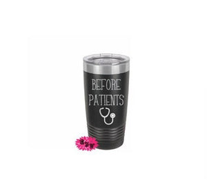 Engraved 20oz Tumbler, Before Patients Coffee Tumbler, Doctor Gift, Slider Lid, Stainless Steel Coffee Tumbler, Your Name Saying