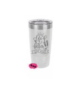 Engraved 20oz Tumbler, Beach Tumbler, Etched Stainless Steel Coffee Tumbler, Life Is Better In Flip Flops Coffee Cup