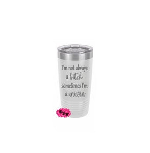 Engraved 20oz Tumbler, I'm Not Always A Bitch Sometimes I'm A Unicorn, Stainless Steel Coffee Tumbler, Slider Lid Coffee Cup