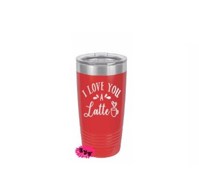 Engraved 20oz Tumbler, Funny Tumbler, I love You A Latte Etched Stainless Steel Coffee Tumbler, Valentines Day Coffee Tumbler