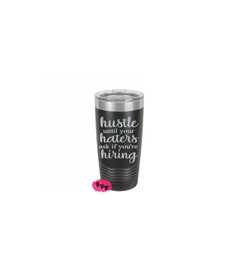 Engraved 20oz Tumbler, Funny Beach Tumbler, Hustle Until Your Haters Ask If You're Hiring Stainless Steel Coffee Tumbler, Slider Lid Cup