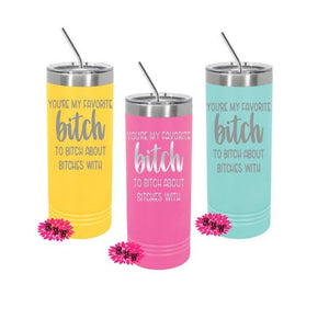 Engraved Skinny Tumbler, Etched Skinny Tumbler, You're My Favorite Bitch To Bitch About Bitches With, Girls Trip Cups, Slider Lid  Cups