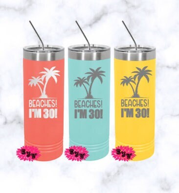 Engraved Stainless Tumbler, Etched Skinny Tumbler, Beach Tumbler, BEACHES I'm 30, Birthday Vacation Tumbler, Lots of Colors, Slider Lids Inc