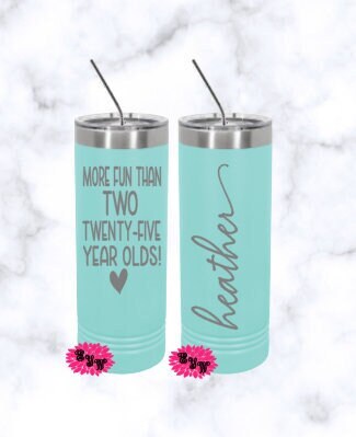 Engraved Stainless Tumbler, Beach Tumbler, More Fun Than Two 25 Year Olds, 50th Birthday Etched Skinny Tumbler, Lots of Colors, 2 Sided Cup