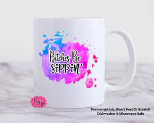 Coffee Mug, Bitches Be Sippin' Mug, 11oz Ceramic Coffee Mug With Handle, Permanent Ink, Dishwasher Safe, Microwave Safe