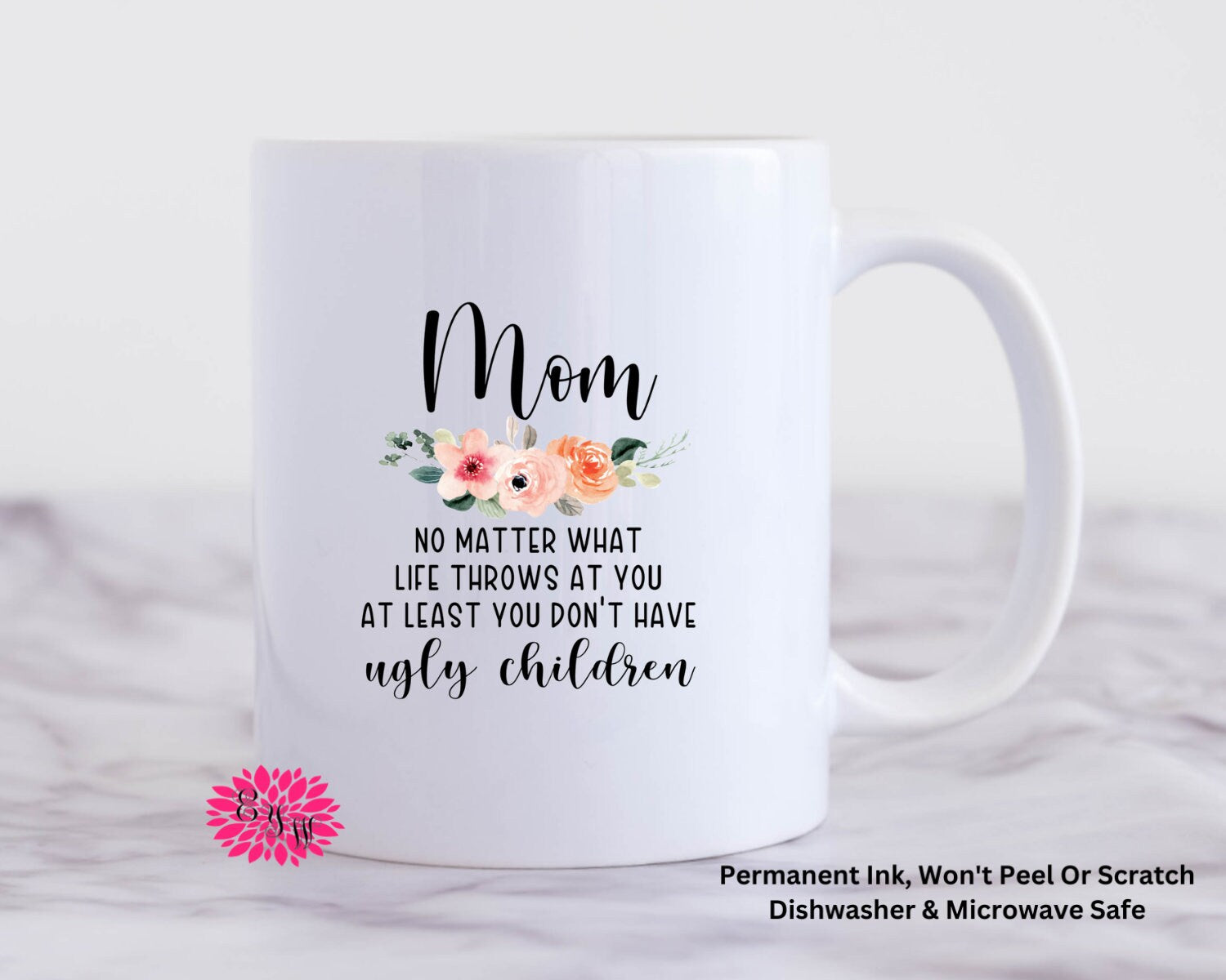 Coffee Mug, Mom No Matter What Life Throws At You Mug, 11oz Ceramic Coffee Mug With Handle, Permanent Ink, Dishwasher Safe, Microwave Safe