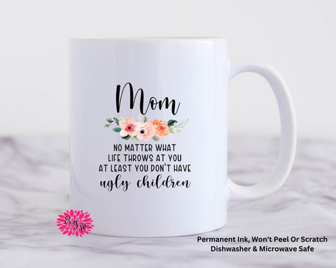 Coffee Mug, Mom No Matter What Life Throws At You Mug, 11oz Ceramic Coffee Mug With Handle, Permanent Ink, Dishwasher Safe, Microwave Safe