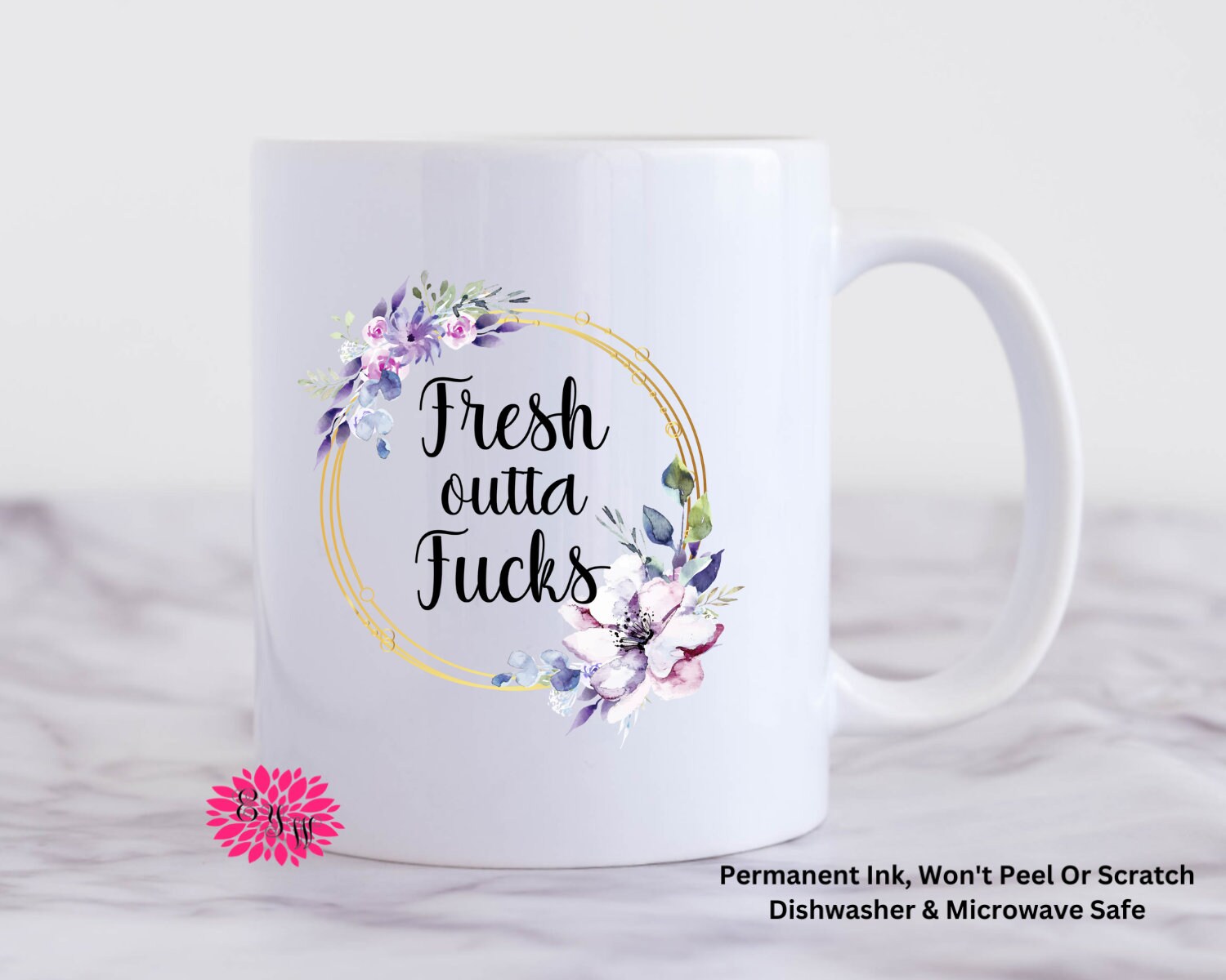 Coffee Mug, Fresh Outta Fcks Mug, Watercolor Floral Mug, 11oz Ceramic Coffee Mug With Handle, Permanent Ink, Dishwasher Safe, Microwave Safe