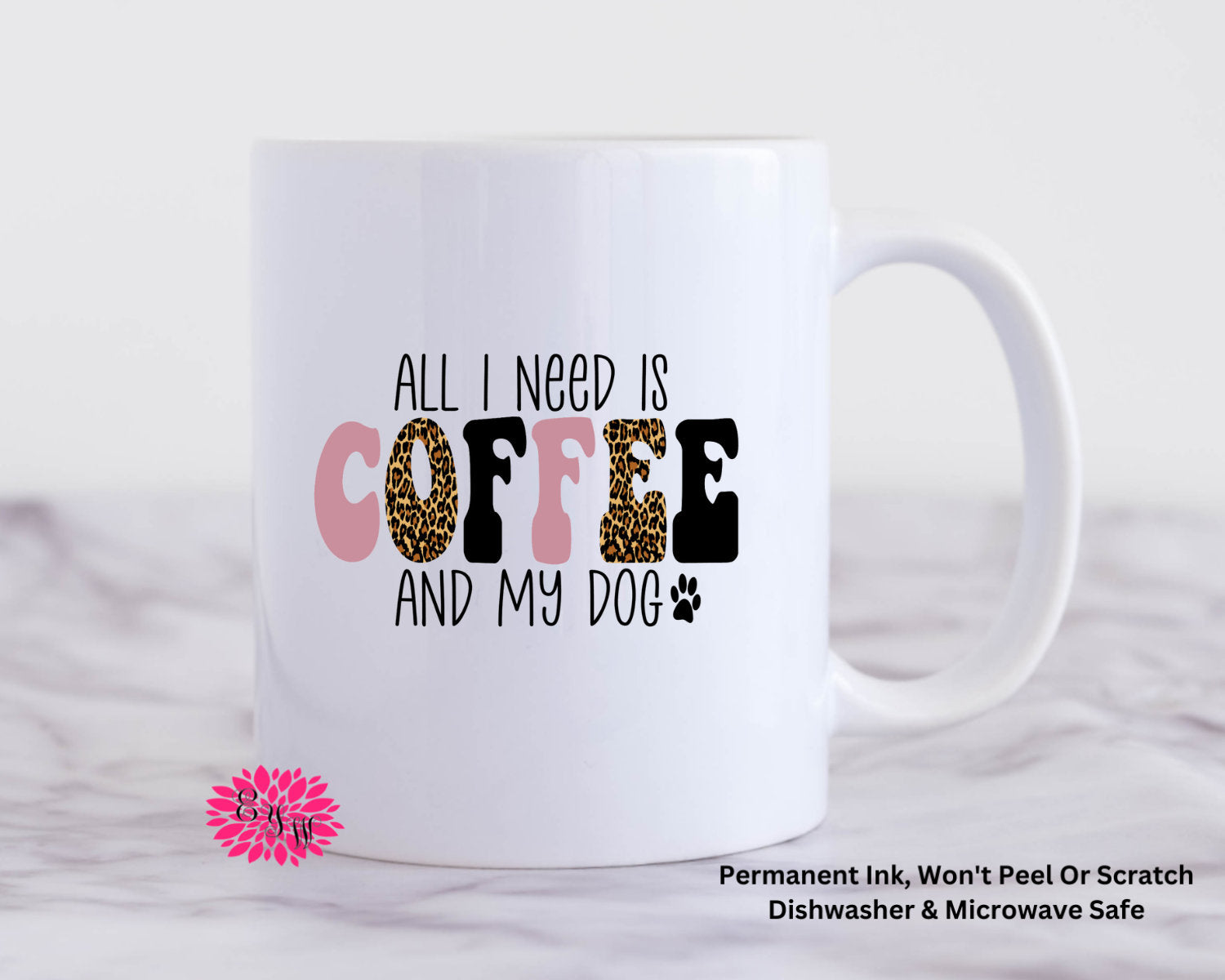 Coffee Mug, All I Need Is Coffee An My Dog Mug, 11oz Ceramic Coffee Mug With Handle, Permanent Ink, Dishwasher Safe, Microwave Safe