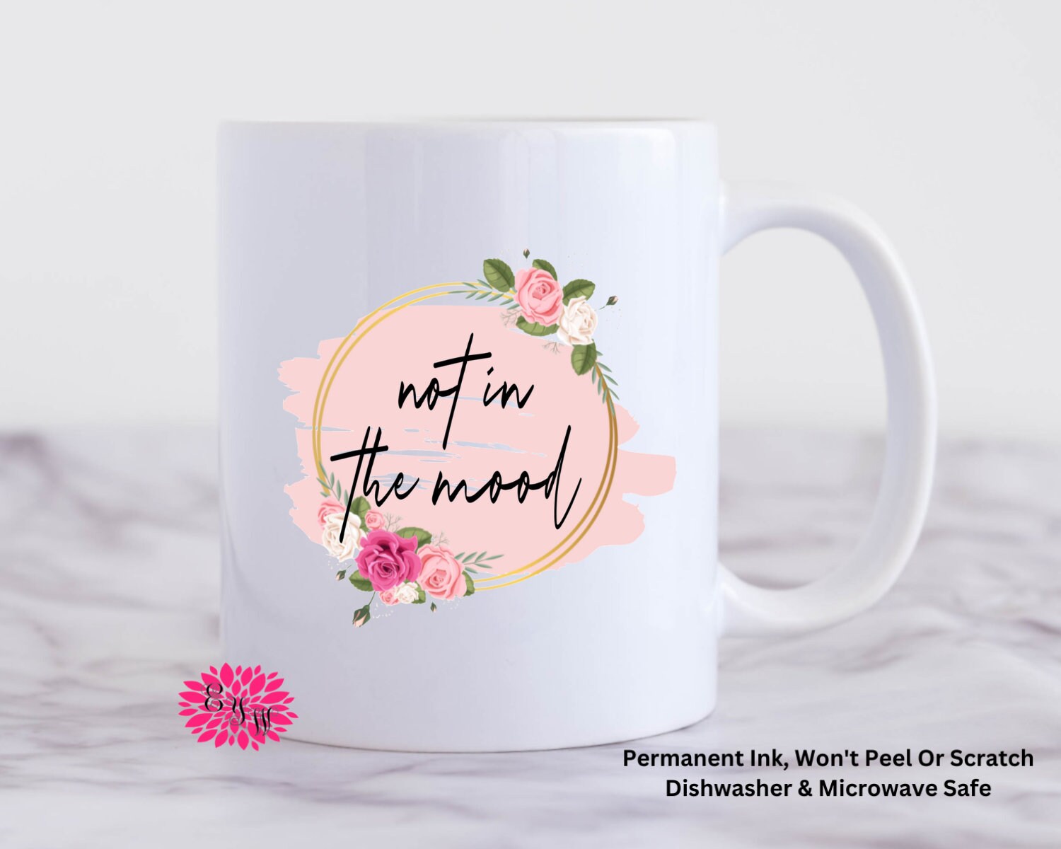 Coffee Mug, Not In The Mood Mug, 11oz Ceramic Coffee Mug With Handle, Watercolor Floral Mug, Permanent Ink, Dishwasher Safe, Microwave Safe