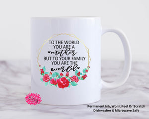 Coffee Mug, To The World You Are A Mother's Day Mug, 11oz Ceramic Coffee Mug With Handle, Permanent Ink, Dishwasher Safe, Microwave Safe