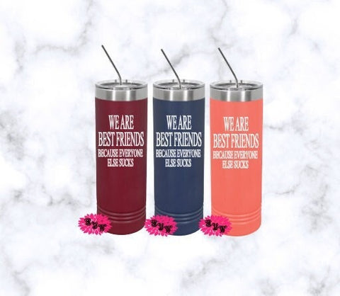 Engraved Stainless Tumbler, Beach Tumbler, We Are Best Friends Because Everyone Else Sucks Etched Skinny Tumbler, Lots of Colors, Slider Lid