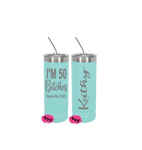 Engraved Stainless Tumbler, Beach Tumbler, I'm 50 Bitches, 50th Birthday Etched Skinny Tumbler, Lots of Colors, 2 Sided Cup, Slider Lid