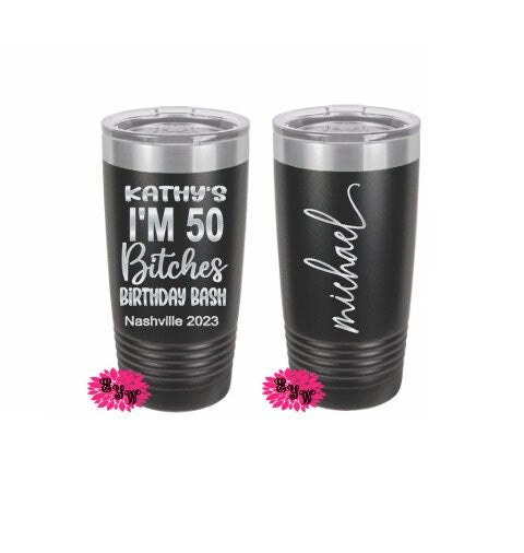 Engraved 20oz 2 Sided Tumbler, Personalized Etched Tumbler, I'm 50 Bitches Cup, Slider Lid, Stainless Steel Coffee Tumbler, Your Name Saying