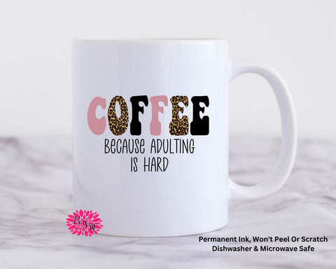 Coffee Mug, Coffee Because Adulting Is Hard Mug, 11oz Ceramic Coffee Mug With Handle, Permanent Ink, Dishwasher Safe, Microwave Safe