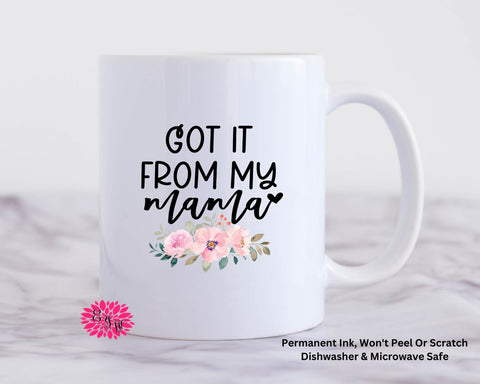 Coffee Mug, Got It From My Mama Mother's Day Mug, 11oz Ceramic Coffee Mug With Handle, Permanent Ink, Dishwasher Safe, Microwave Safe