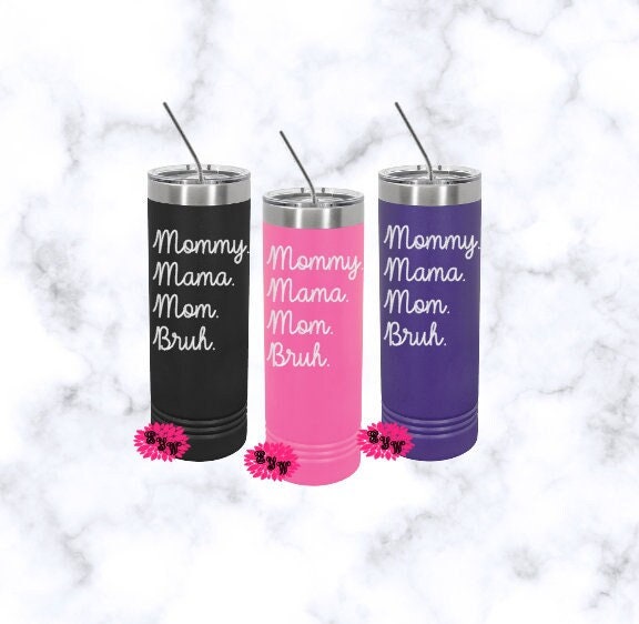 Mother's Day Engraved Tumbler, Etched Tumbler, Mother's Day Gift, Mommy, Mama, Mom, Bruh Tumbler, Etched Skinny Steel Tumbler