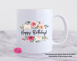 Coffee Mug, Happy Birthday Mug, 11oz Ceramic Coffee Cup W/ Handle, Floral Happy Birthday Mug, Permanent Ink Dishwasher Safe, Microwave Safe