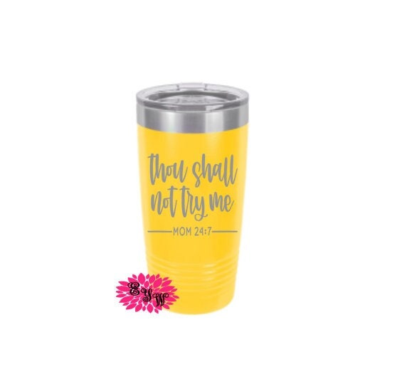 Thou Shall Not Try Me Mom 24/7 Cup, Etched Tumbler, Engraved Stainless Steel Coffee Tumbler, Mother's Day Tumbler, Mom Coffee Cup