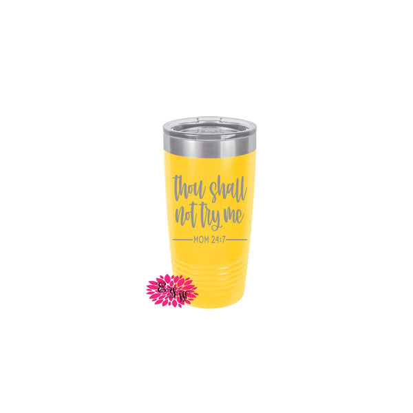 Thou Shall Not Try Me Mom 24/7 Cup, Etched Tumbler, Engraved Stainless Steel Coffee Tumbler, Mother's Day Tumbler, Mom Coffee Cup