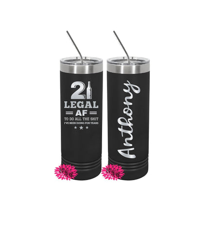 Engraved Stainless Tumbler, 21st Birthday Gift, 21 Legal AF, 21st Birthday Etched Skinny Tumbler, Lots of Colors, 2 Sided Cup, Slider Lid