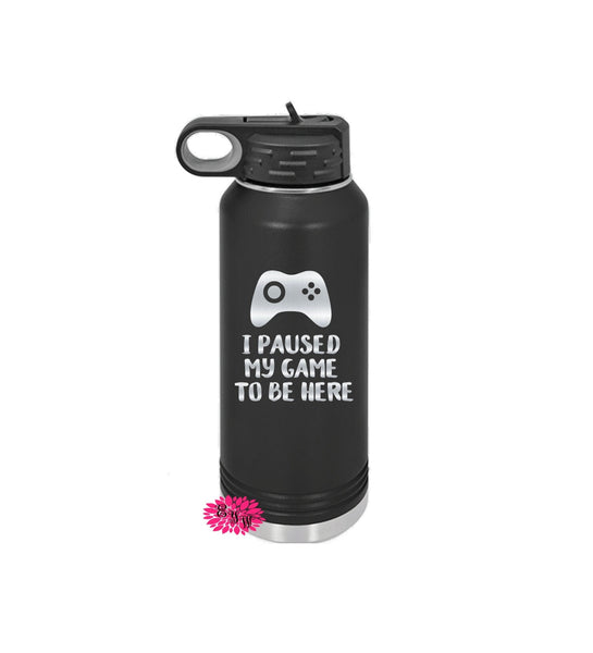 Engraved Water Bottle, Gamer Water Bottle, Etched Water Bottle With Straw, 4 SIZES Stainless Steel Bottle, I Paused My Game To Be Here