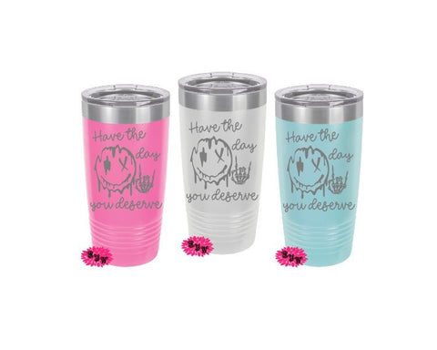 Engraved 20oz Tumbler, Funny Tumbler, Have The Day You Deserve Stainless Steel Coffee Tumbler, Slider Lid Coffee Cup