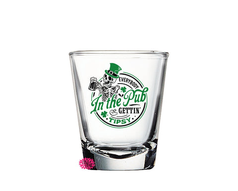 St. Patrick's Day Shot Glass, Everybody In The Pub Getting Tipsy Shot Glass, St. Paddy's Day Shot Glass, 2oz Round Shot Glass